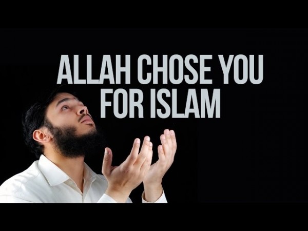Allah Chose You For Islam