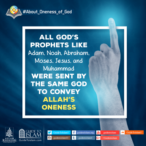 All God’s Prophet’s were sent by the same God to convey Allah’s Oneness.