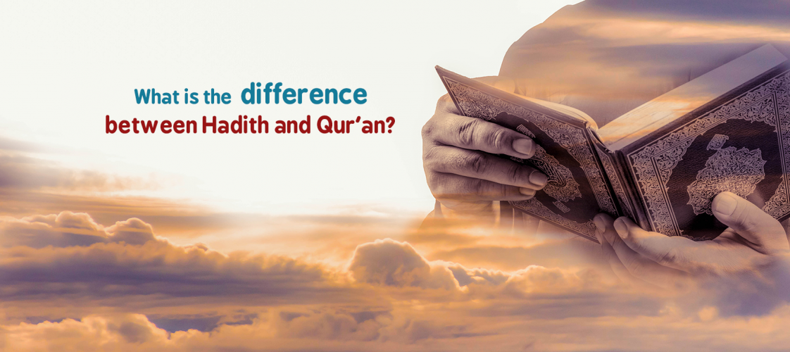 What is the difference between Hadith and Qur'an?