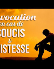 L'INVOCATION EN CAS DE SOUCIS ET TRISTESSE
